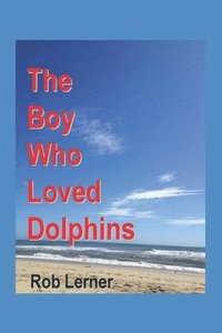 bokomslag The Boy Who Loved Dolphins