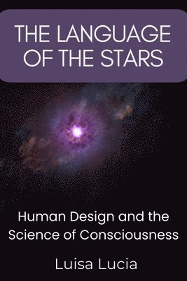 bokomslag The Language of the Stars: Human Design and the Science of Consciousness