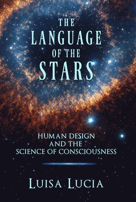 The Language of the Stars: Human Design and the Science of Consciousness