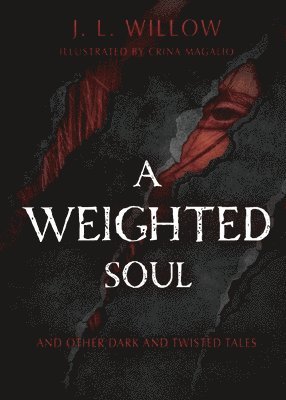 J L Willow, J. L. Willow, J.  L. Willow - Weighted Soul and Other Dark and Twisted Tales, Häftad