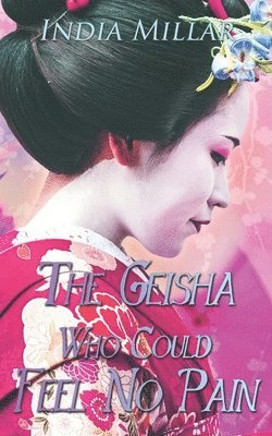 bokomslag The Geisha Who Could Feel No Pain