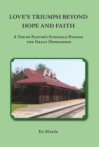 bokomslag Love's Triumph Beyond Hope and Faith: A Young Pastor's Struggle during the Great Depression