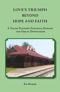 bokomslag Love's Triumph Beyond Hope and Faith: A Young Pastor's Struggle during the Great Depression