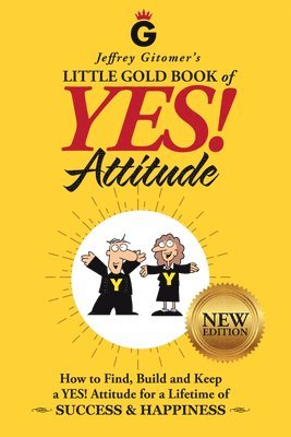 Jeffrey Gitomer's Little Gold Book of Yes! Attitude: New Edition, Updated & Revised: How to Find, Build and Keep a Yes! Attitude for a Lifetime of Suc 1