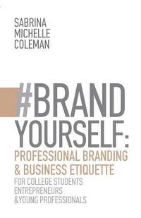 bokomslag #BRANDYourself: Professional Branding & Business Etiquette for College Students, Entrepreneurs, and Young Professionals