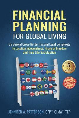 bokomslag Financial Planning for Global Living: Go Beyond Cross-Border Tax and Legal Complexity to Location Independence, Financial Freedom and True Life Satisf