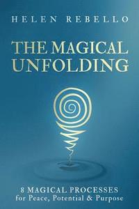 bokomslag The Magical Unfolding: Eight Magical Processes for Peace, Potential and Purpose