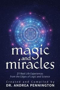 bokomslag Magic and Miracles: 21 Real Life Experiences from the Edges of Logic and Science
