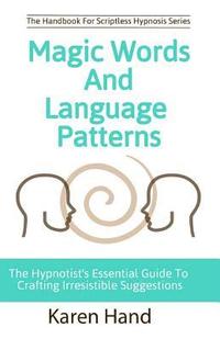 bokomslag Magic Words and Language Patterns: The Hypnotist's Essential Guide to Crafting Irresistible Suggestions