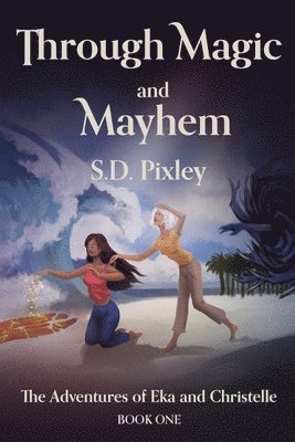 S D Pixley, S. D. Pixley, S.D. Pixley - Through Magic and Mayhem, Häftad