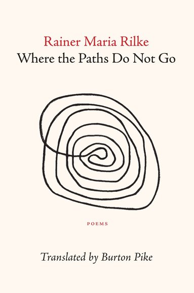 Rainer Maria Rilke, Burton Pike - Where the Paths Do Not Go, Häftad