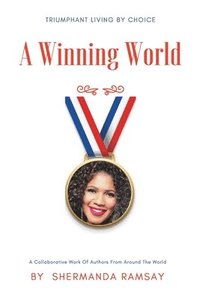 bokomslag A Winning World: Triumphant Living By Choice