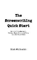 The Screenwriting Quick Start: Basics of Development, Politics, Networking, and More in a One-Night Read 1