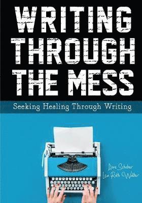 Anne Schober, Lisa Roth Walter, Lisa  Roth Walter - Writing Through the Mess, Häftad