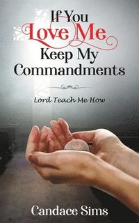 bokomslag If You Love Me, Keep My Commandments