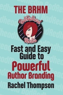 Rachel Thompson - Bad RedHead Media Fast and Easy Guide to Powerful Author Branding, Häftad