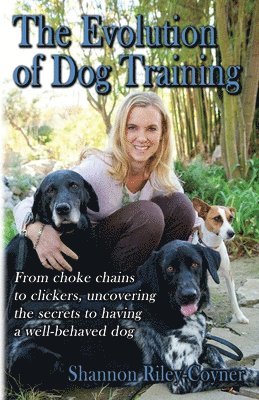 Shannon Riley-Coyner The Evolution of Dog Training 1