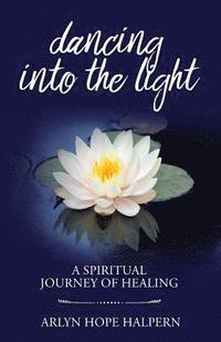 bokomslag Dancing Into the Light: A Spiritual Journey of Healing