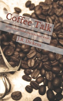 bokomslag Coffee Talk: An Uncle and His Nephew Discuss the Nature of Truth