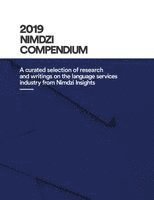 2019 Nimdzi Compendium: A curated selection of research and writings on the language services industry by Nimdzi Insights