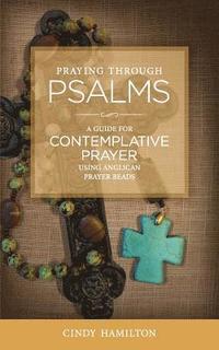 bokomslag Praying Through Psalms: A Guide for Contemplative Prayer Using Anglican Prayer Beads