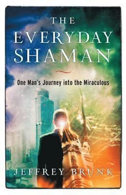 Jeffrey W Brunk, Jeffrey W. Brunk - Everyday Shaman, Häftad