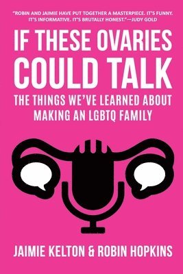 Jaimie Kelton, Robin Hopkins - If These Ovaries Could Talk, Häftad