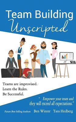 bokomslag Team Building Unscripted: Teams are improvised. Learn the Rules. Be Successful.