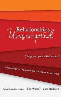 bokomslag Relationships Unscripted: Relationships are Improvised. Learn the Rules. Be Successful.