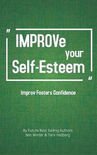 bokomslag Improve Your Self-Esteem: Improv Fosters Confidence