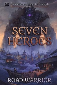 bokomslag Seven Heroes - Book 3 of Main Character hides his Strength (A Dark Fantasy LitRPG Adventure)