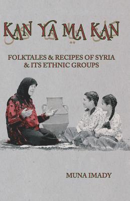Kan Ya Ma Kan: Folktales and Recipes of Syria and Its Ethnic Groups 1