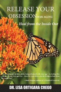 bokomslag Release Your Obsession With AGING: Heal from the Inside Out