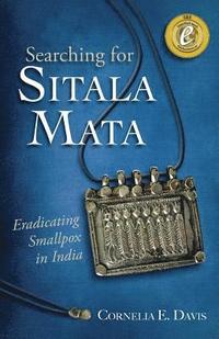 bokomslag Searching for Sitala Mata: Eradicating Smallpox in India