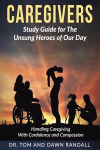 bokomslag Caregivers: Study Guide for The Unsung Heroes of Our Day