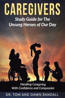 Caregivers: Study Guide for The Unsung Heroes of Our Day 1