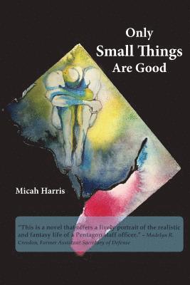 Micah H. Harris, Micah H Harris - Only Small Things Are Good: or The Open Letter, Häftad