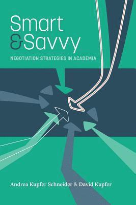 David Kupfer, Andrea Kupfer Schneider - Smart & Savvy: Negotiation Strategies in Academia, Häftad