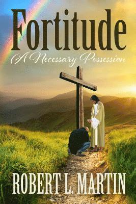 Fortitude A Necessary Possession