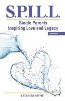 bokomslag S.P.I.L.L. Single Parents Inspiring Love and Legacy