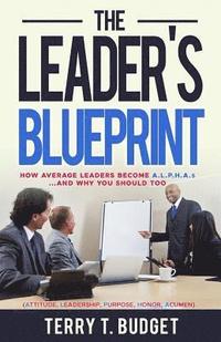 bokomslag The Leader's Blueprint: "How Average Leaders Become ALPHAS....and Why You Should Too"