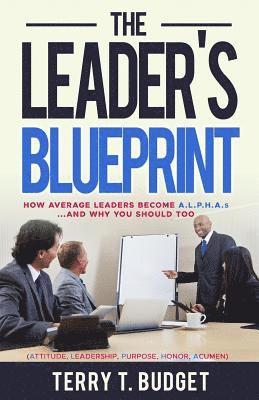 bokomslag The Leader's Blueprint: "How Average Leaders Become ALPHAS....and Why You Should Too"