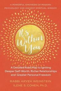 bokomslag It's Within You: A Detailed Road Map to Igniting, Deeper Self-Worth, Richer Relationships, and Greater Personal Freedom