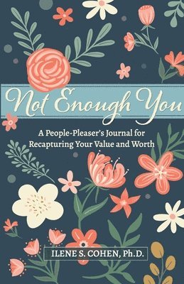 Not Enough You - A People-Pleaser's Journal for Recapturing Your Value and Worth 1