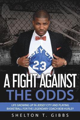 Shelton T. Gibbs - A Fight Against the Odds: Life Growing Up in Jersey City and Playing Basketball for the Legendary Coach Bob Hurley, Häftad