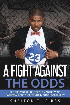 A Fight Against the Odds: Life Growing Up in Jersey City and Playing Basketball for the Legendary Coach Bob Hurley 1