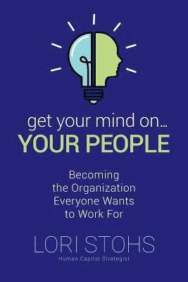 bokomslag Get Your Mind On Your People: Becoming the Organization Everyone Wants to Work For