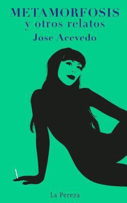 Jose Acevedo, La Pereza Ediciones - Metamorfosis y otros relatos, Häftad