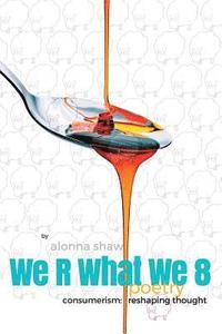 bokomslag We R What We 8: Consumerism: Reshaping Thought