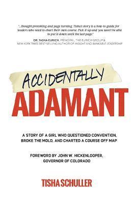 Tisha Schuller - Accidentally Adamant: A Story of a Girl Who Questioned Convention, Broke the Mold, and Charted a Course Off Map, Häftad